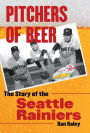 Pitchers of Beer: The Story of the Seattle Rainiers