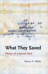 Title: What They Saved: Pieces of a Jewish Past, Author: Nancy K. Miller