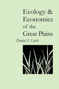 Title: Ecology and Economics of the Great Plains, Author: Daniel S. Licht