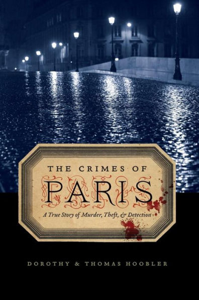 The Crimes of Paris: A True Story of Murder, Theft, and Detection