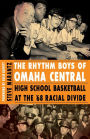 The Rhythm Boys of Omaha Central: High School Basketball at the '68 Racial Divide