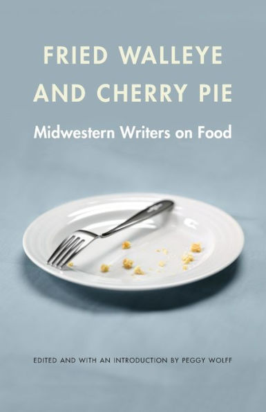 Fried Walleye and Cherry Pie: Midwestern Writers on Food