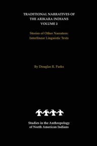 Title: Traditional Narratives of the Arikara Indians, Volume 2: Stories of Other Narrators, Author: Douglas R. Parks