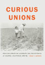 Curious Unions: Mexican American Workers and Resistance in Oxnard, California, 1898-1961