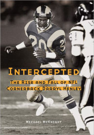 Title: Intercepted: The Rise and Fall of NFL Cornerback Darryl Henley, Author: Michael McKnight