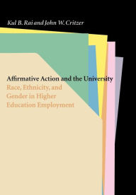 Title: Affirmative Action and the University: Race, Ethnicity, and Gender in Higher Education Employment, Author: Kul B. Rai