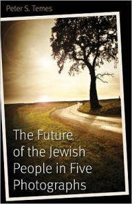 Title: The Future of the Jewish People in Five Photographs, Author: Peter S. Temes