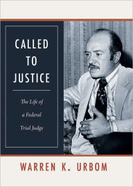 Title: Called to Justice: The Life of a Federal Trial Judge, Author: Warren K. Urbom