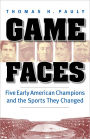 Game Faces: Five Early American Champions and the Sports They Changed