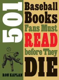 Title: 501 Baseball Books Fans Must Read before They Die, Author: Ron Kaplan