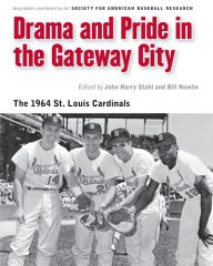 Title: Drama and Pride in the Gateway City: The 1964 St. Louis Cardinals, Author: Society for American Baseball Research (SABR)