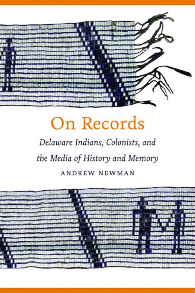 On Records: Delaware Indians, Colonists, and the Media of History and Memory