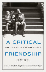 Title: A Critical Friendship: Donald Justice and Richard Stern, 1946-1961, Author: Elizabeth Murphy
