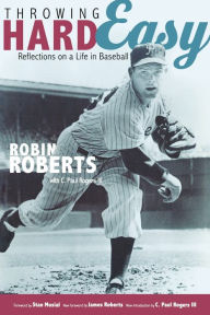 Title: Throwing Hard Easy: Reflections on a Life in Baseball, Author: Robin Roberts
