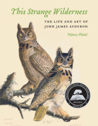 Title: This Strange Wilderness: The Life and Art of John James Audubon, Author: Nancy Plain