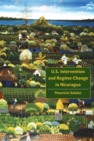 Title: U.S. Intervention and Regime Change in Nicaragua, Author: Mauricio Solaun