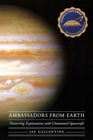 Title: Ambassadors from Earth: Pioneering Explorations with Unmanned Spacecraft, Author: Jay Gallentine