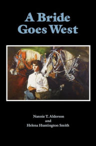 Title: A Bride Goes West, Author: Nannie T. Alderson