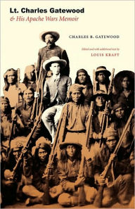 Title: Lt. Charles Gatewood & His Apache Wars Memoir, Author: Charles B. Gatewood