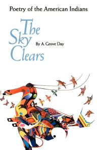 Title: The Sky Clears: Poetry of the American Indians, Author: A. Grove Day