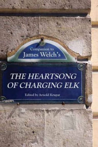 Title: Companion to James Welch's The Heartsong of Charging Elk, Author: Arnold Krupat