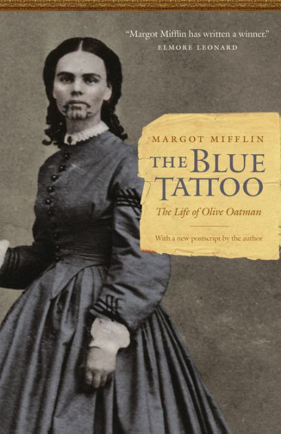 The Blue Tattoo The Life Of Olive Oatman By Margot Mifflin 9780803211483 Hardcover Barnes Noble