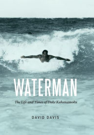 Title: Waterman: The Life and Times of Duke Kahanamoku, Author: David Davis
