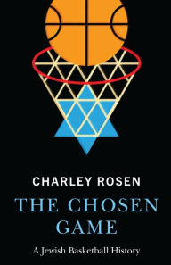 Title: The Chosen Game: A Jewish Basketball History, Author: Charley Rosen
