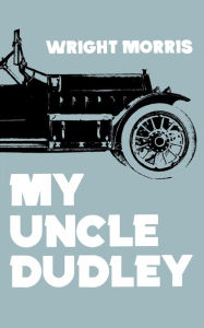 Title: My Uncle Dudley, Author: Wright Morris