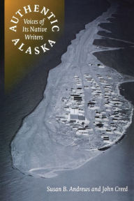 Title: Authentic Alaska: Voices of Its Native Writers, Author: Susan B. Andrews