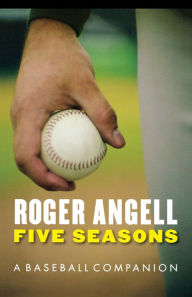 Title: Five Seasons: A Baseball Companion, Author: Roger Angell