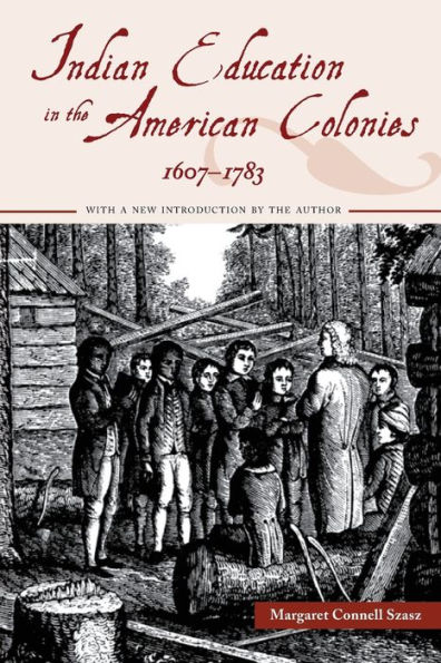 Indian Education in the American Colonies, 1607-1783 / Edition 1