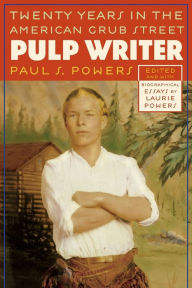 Title: Pulp Writer: Twenty Years in the American Grub Street, Author: Paul S. Powers