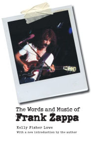 Title: The Words and Music of Frank Zappa, Author: Kelly Fisher Lowe
