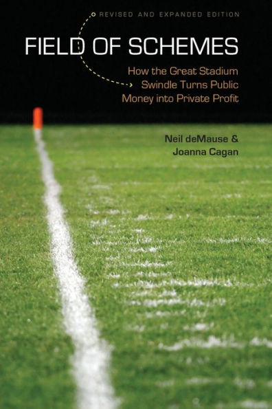 Field of Schemes: How the Great Stadium Swindle Turns Public Money into Private Profit, Revised and Expanded Edition / Edition 2