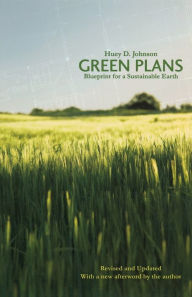 Title: Green Plans: Blueprint for a Sustainable Earth / Edition 3, Author: Huey D. Johnson