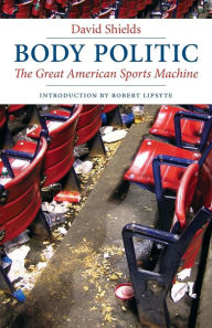 Title: Body Politic: The Great American Sports Machine, Author: David Shields