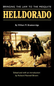 Title: Helldorado: Bringing the Law to the Mesquite, Author: William M. Breakenridge