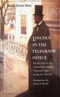 Lincoln in the Telegraph Office: Recollections of the United States Military Telegraph Corps during the Civil War