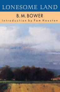 Title: Lonesome Land, Author: B. M. Bower