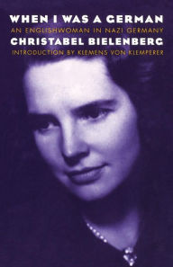 Title: When I Was a German, 1934-1945: An Englishwoman in Nazi Germany, Author: Christabel Bielenberg