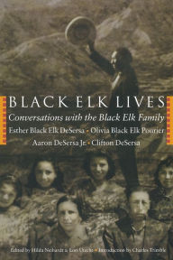 Title: Black Elk Lives: Conversations with the Black Elk Family, Author: Esther Black Elk DeSersa