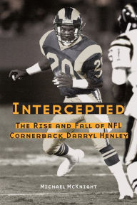 Title: Intercepted: The Rise and Fall of NFL Cornerback Darryl Henley, Author: Michael McKnight