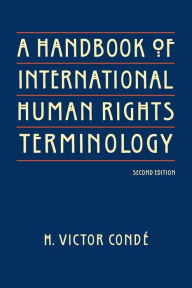 Title: A Handbook of International Human Rights Terminology / Edition 2, Author: H. Victor Conde