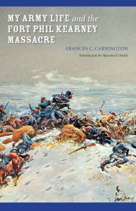 Title: My Army Life and the Fort Phil Kearney Massacre: With an Account of the Celebration of 