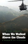 Alternative view 2 of When We Walked Above the Clouds: A Memoir of Vietnam