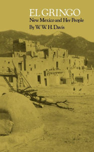 Title: El Gringo: New Mexico and Her People, Author: W. W. H. Davis