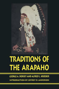 Title: Traditions of the Arapaho, Author: George A. Dorsey