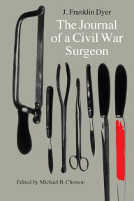 Title: The Journal of a Civil War Surgeon / Edition 1, Author: J. Franklin Dyer