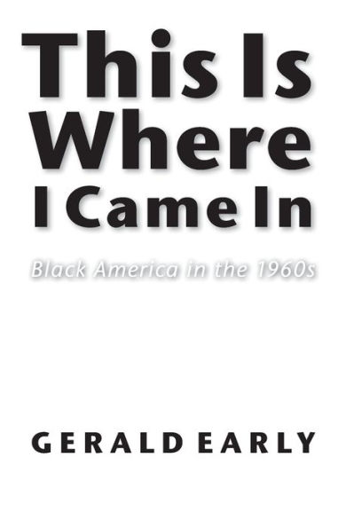 This Is Where I Came In: Black America in the 1960s